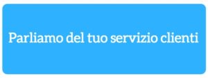 Parliamo del tuo servizio clienti